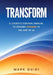 Transform: A Leader's Survivor Manual to Driving Change in the Age of AI by Mark Guidi