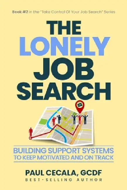 The Lonely Job Search: Building Support Systems To Keep Motivated and On Track by Paul Cecala
