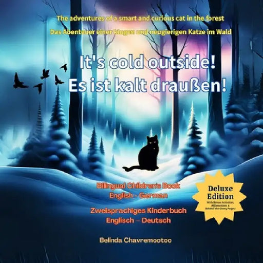 It's Cold Outside! / Es ist kalt draußen! (Bilingual: English - German): A bilingual cat adventure and forest animal story for kids / Ein zweisprachig by Chavremootoo, Belinda