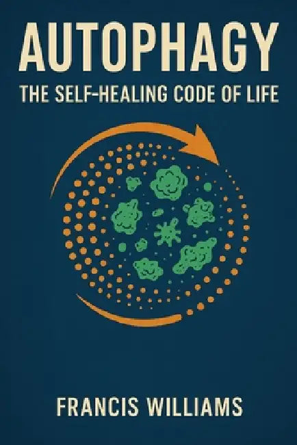 Autophagy: The Self-Healing Code of Life by Francis Williams