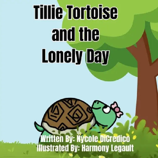 Tillie Tortoise and the Lonely Day by Nycole Dicredico, Harmony Legault