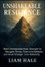 Unshakeable Resilience: Build Unbreakable Inner Strength to Navigate Stress, Overcome Setbacks, and Grow Stronger from Adversity. by Liam Hale