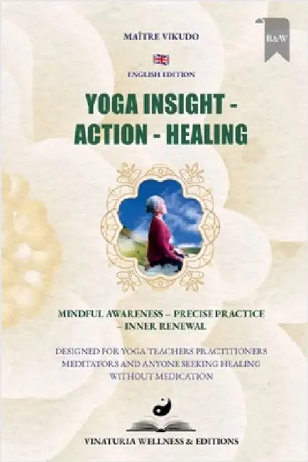 Yoga Insight Action Healing (English Edition): Mindful Awareness - Precise Practice - Inner Renewal by Vikudo, Maître