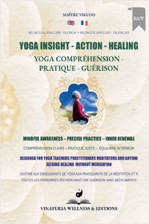 Yoga Insight Action Healing (Bilingual English-French): Mindful Awareness - Precise Practice - Inner Renewal by Maître Vikudo