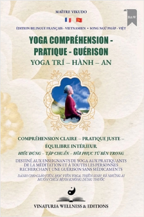 Yoga Compréhension Pratique Guérison (Bilingue Français-Vietnamien): Compréhension claire - Pratique juste - Équilibre intérieur by Maître Vikudo
