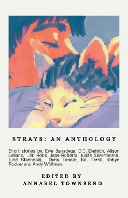 Strays, an Anthology by Annabel Townsend, Robyn Tocker, Alison Lohans