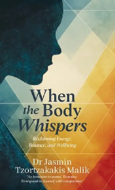 When the Body Whispers by Jasmin Tzortzakakis Malik