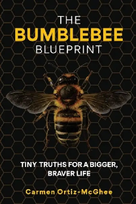 The BumbleBee Blueprint by Carmen Ortiz-McGhee
