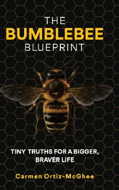 The Bumblebee Blueprint by Carmen Ortiz-McGhee