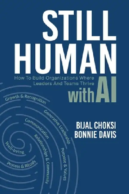 Still Human: How to Build Organizations Where People and Teams Thrive by Bijal Choksi, Bonnie Davis