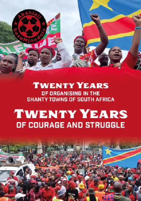Abahlali Basemjondolo: Twenty Years of Courage and Struggle by Abahlali Basemjondolo