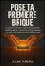 Pose Ta Première Brique: Le plan d'action pour vaincre le syndrome de l'imposteur, faire taire le critique intérieur et bâtir une confiance en soi iné by Alex Fabre
