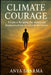 Climate Courage: A Guide to Navigating Eco-Anxiety and Empowering Action for a Sustainable Future by Anya Sharma
