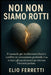 Noi non siamo rotti: IL manuale per trasformare silenzi e conflitti in connessione profonda. Con le frasi e gli esercizi pratici per ritrovare l'intim by Elio Ferretti