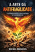 A Arte da Antifragilidade: Transforme estresse, crise e incerteza em crescimento real by Rafael Almeida