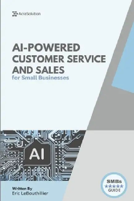 AI-Powered Customer service and sales: How Smart Tools Help Small Businesses Serve Better by Eric Lebouthillier