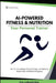 AI-Powered Fitness & Nutrition: How to Lose Weight, Boost Energy, and Optimize Health with Artificial Intelligence by Lebouthillier, Eric