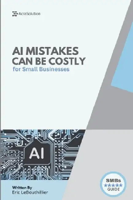 AI Mistakes That Could Cost You Everything: AI Mistakes to avoid at all cost by Lebouthillier, Eric