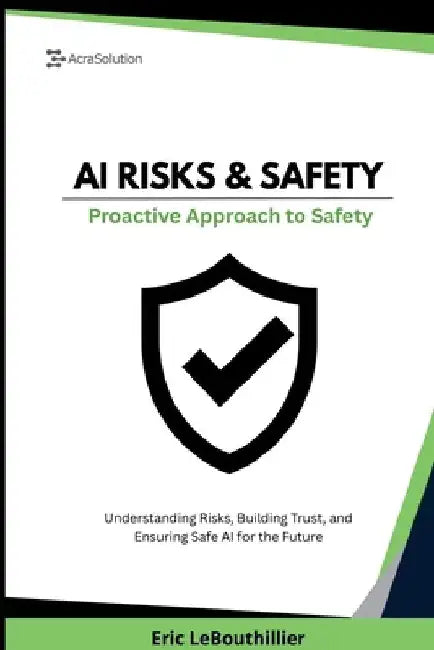 AI Risks and Safety: Understanding AI Risks, Building AI Trust, and Ensuring Safe AI use for the Future by Lebouthillier