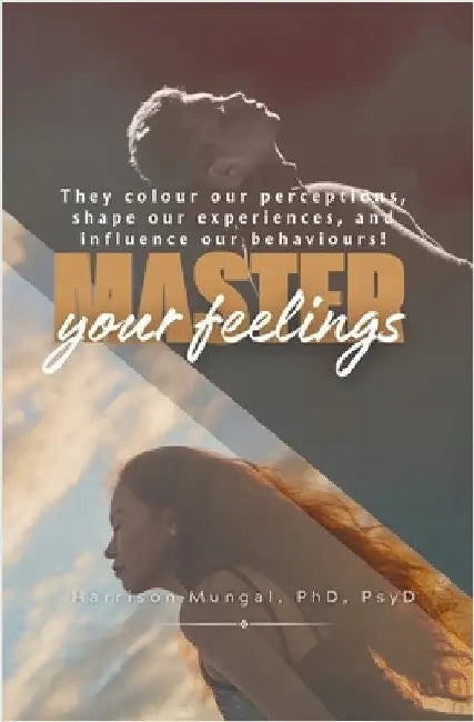 Master Your Feelings by Mungal, Harrison