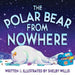 The Polar Bear from Nowhere by Shelby Willis