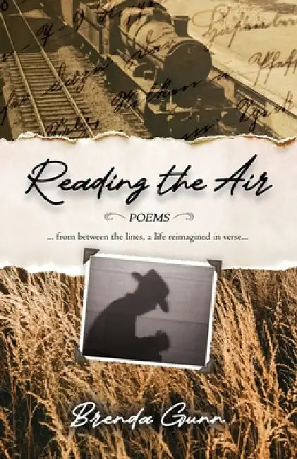Reading the Air: Poems: From Between the Lines, A Life Reimagined in Verse by Brenda Gunn