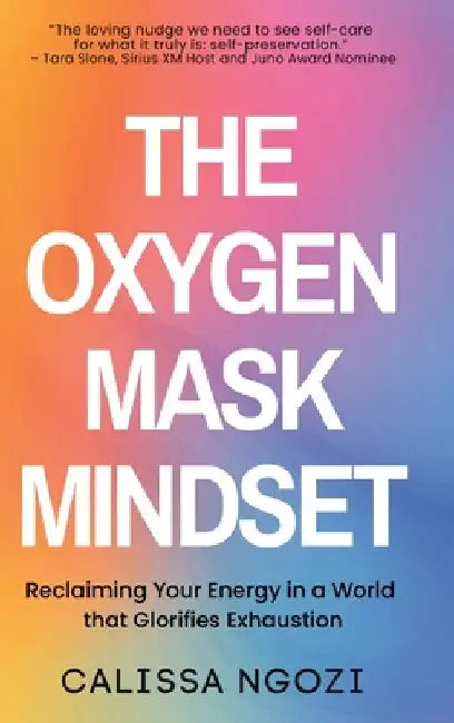 The Oxygen Mask Mindset by Ngozi, Calissa