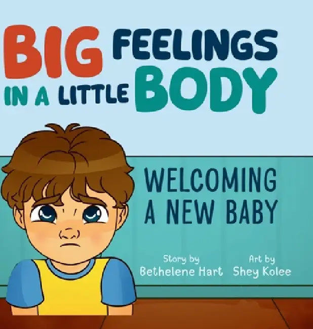 Big Feelings in a Little Body by Bethelene Hart