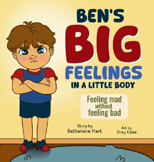 Ben's Big Feelings in a Little Body by Bethelene Hart