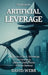 The Book On Artificial Leverage: How to Use Tools, Technology, and Systems to Outwork Entire Teams Without Burnout by David Webb