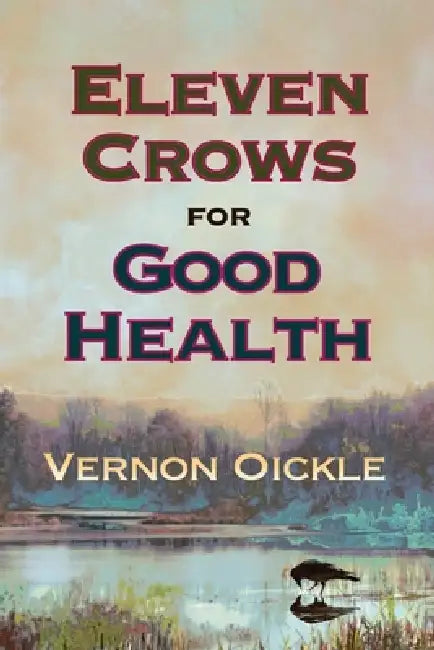 Eleven Crows for Good Health by Vernon Oickle