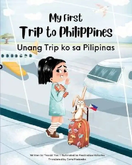 My First Trip to Philippines: Bilingual Tagalog-English Children's Book by Yeonsil Yoo, Anastasiya Halionka, Cara Madamba
