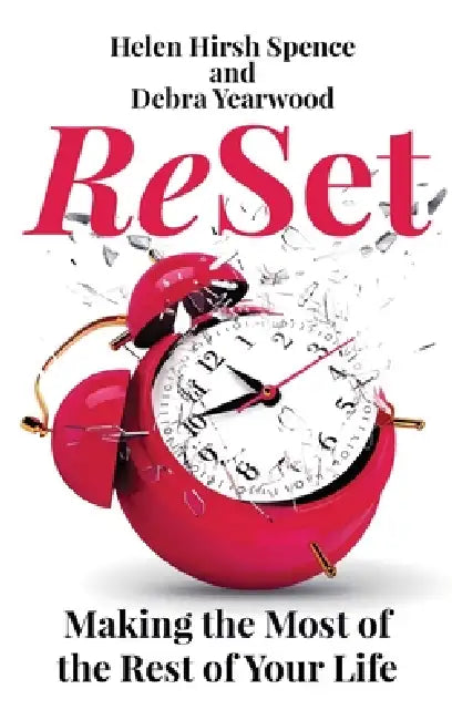 ReSet: Making the Most of the Rest of Your Life by Helen Hirsh Spence, Debra Yearwood