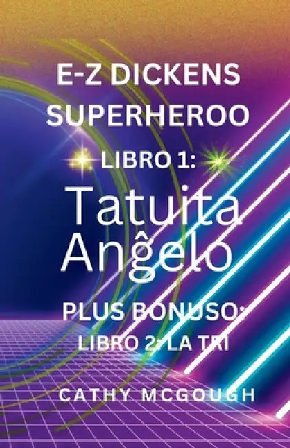 E-Z Dickens Superheroo Libro 1 Kaj 2 Esperanto Version: Tatuita Anĝelo; LA TRI by Cathy McGough