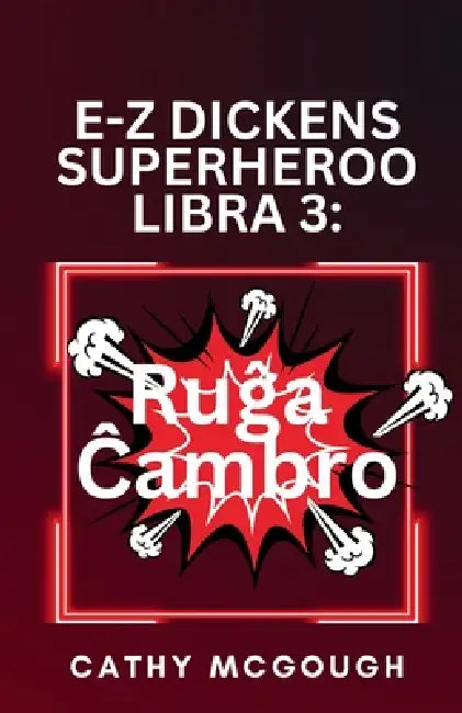 E-Z Dickens Superheroo Libro 3. Esperanto Edition: Ruĝa Ĉambro by Cathy McGough