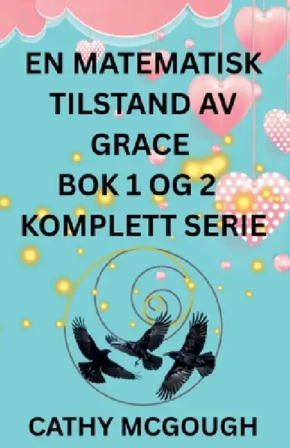 En Matematisk Tilstand AV Grace BOK 1 Og 2 Komplett Serie Norwegian Edition: Fragment; Finale-Fusion by Cathy McGough