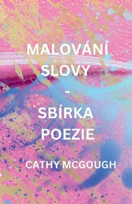 Malování Slovy - Sbírka Poezie Czech Edition by Cathy McGough