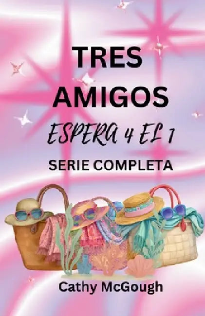 Tres Amigos - Espera 4 El 1 Serie Completa Spanish Edition: Lo Que Será, Será Libro 2: de Vuelta a Casa by Cathy McGough