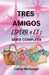 Tres Amigos - Espera 4 El 1 Serie Completa Spanish Edition: Lo Que Será, Será Libro 2: de Vuelta a Casa by Cathy McGough