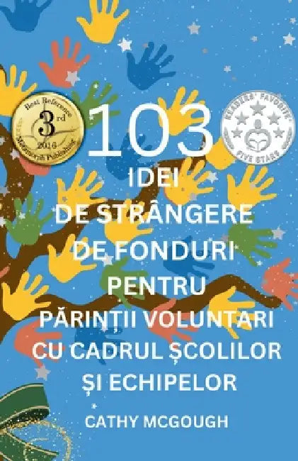 103 Idei de Strângere de Fonduri Pentru PĂrinȚii Voluntari Cu Cadrul Școlilor Și Echipelor Romanian Edition by Cathy McGough
