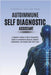 The Autoimmune Self Diagnostic Assistant: A Symptom-Tracking & Pattern-Recognition Toolkit for Autoimmune Suspicion, Systemic Inflammation, and Comple by Mary Tourangeau