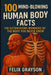 100 Mind-Blowing Human Body Facts: 100 Astonishing Wonders of the Body You Never Knew by Grayson, Felix