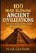 100 Mind-Blowing Ancient Civilizations: 100 Lost Worlds and Their Incredible Secrets by Grayson, Felix