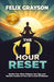 The 1 Hour Reset: Rewire Your Mind, Refocus Your Day, and Reclaim Control of Your Life in Just 60 Minutes by Felix Grayson