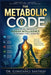 The Metabolic Code: Unlocking the Body's Hidden Intelligence to Reverse Type 2 Diabetes by Constance Santego