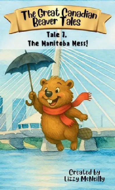Tale 7. The Manitoba Mess! by Lizzy McNeilly