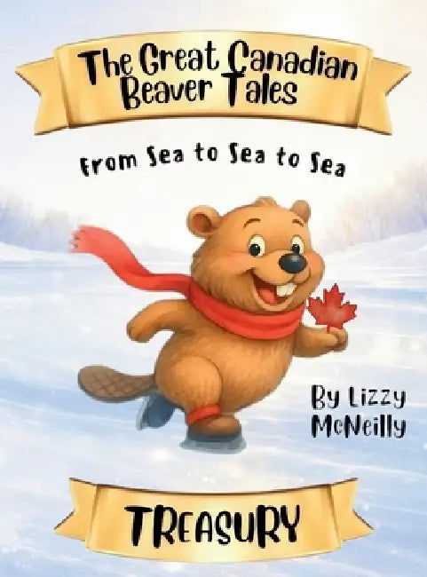 The Great Canadian Beaver Tales Treasury by Lizzy McNeilly