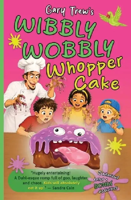 Wibbly Wobbly Whopper Cake by Gary Trew, Bella Foster, Gary Trew