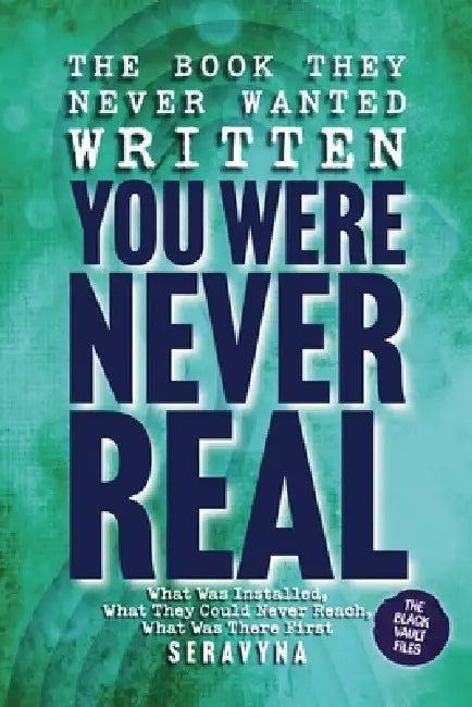 The Book They Never Wanted Written: You Were Never Real by Seravyna