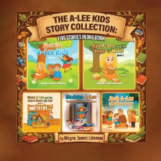 The A-Lee Kids Story Collection: Five Stories in One Book by Wayne James Coleman